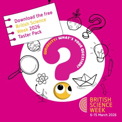 The British Science Week 2026 taster pack is out now